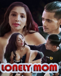 Lonely Mom (2022) Hindi Hot Short Film Xprime